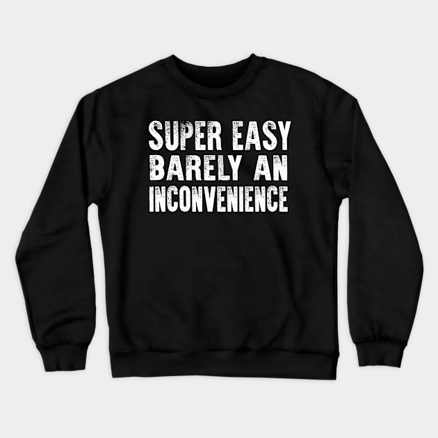 Super Easy Barely An Inconvenience Crewneck Sweatshirt by raeex